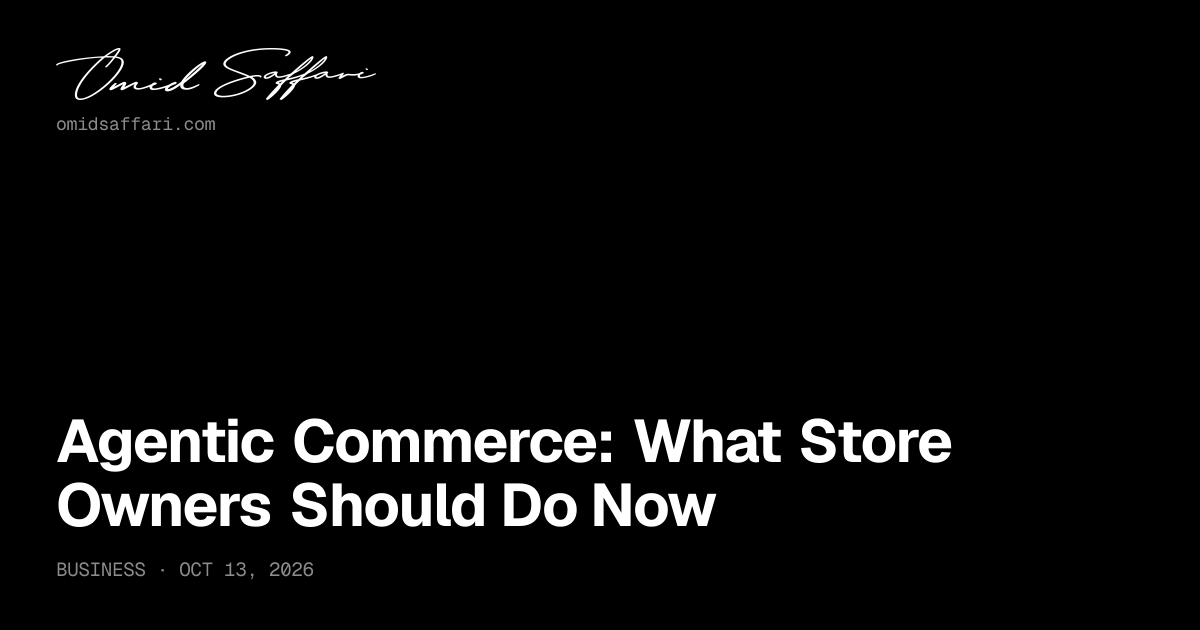 Agentic Commerce: What Store Owners Should Do Now | Omid Saffari