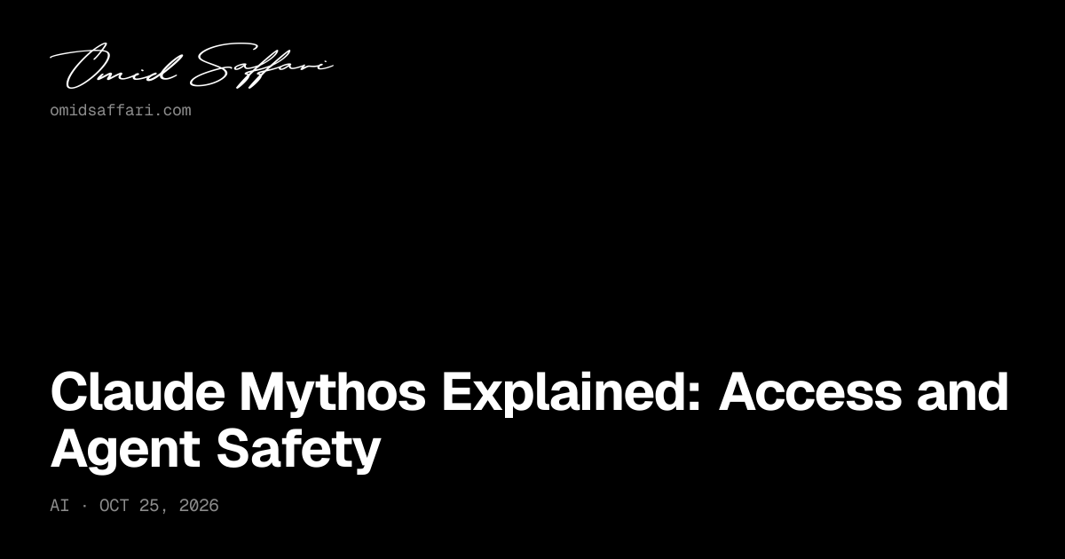 Claude Mythos Explained: Access and Agent Safety | Omid Saffari