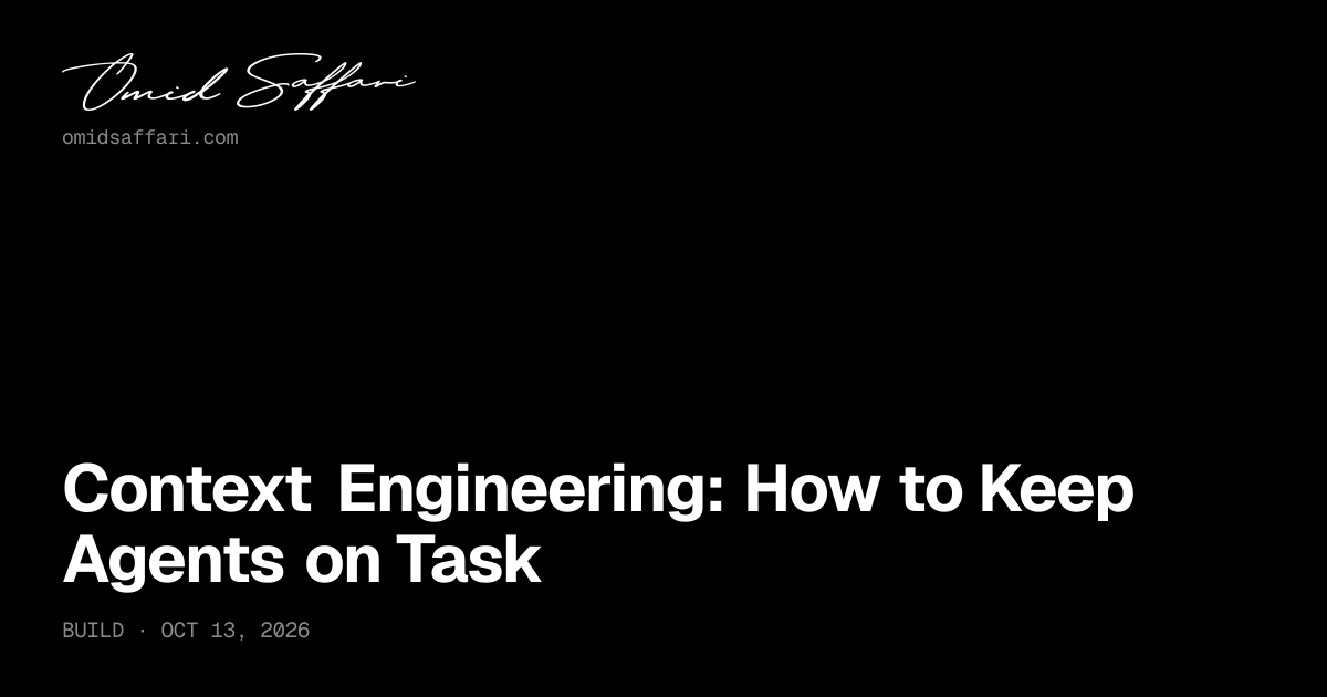 Context Engineering: How to Keep Agents on Task | Omid Saffari