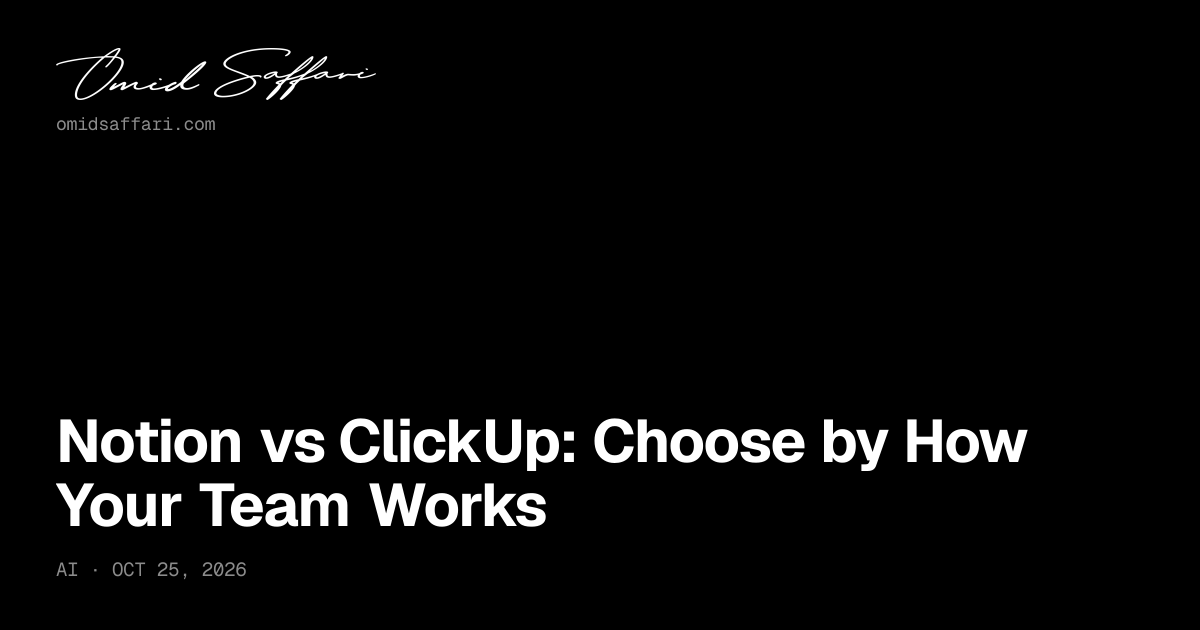 Notion vs ClickUp: Choose by How Your Team Works | Omid Saffari